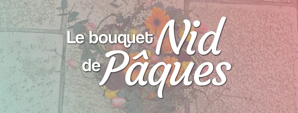 tuto fleurs DIY le bouquet nid de pâques