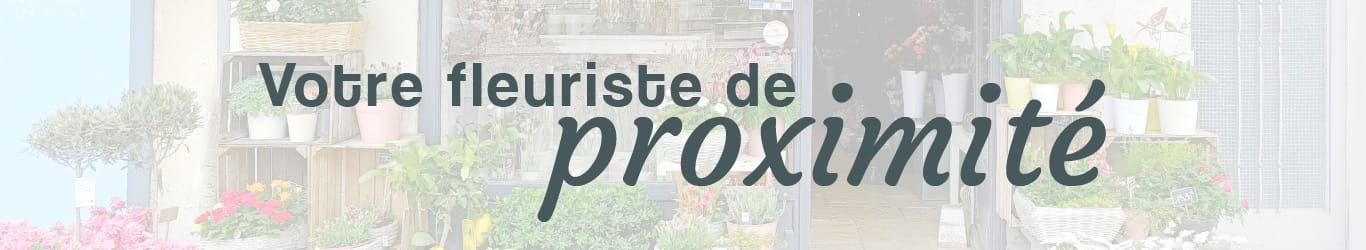 votre fleuriste de proximité